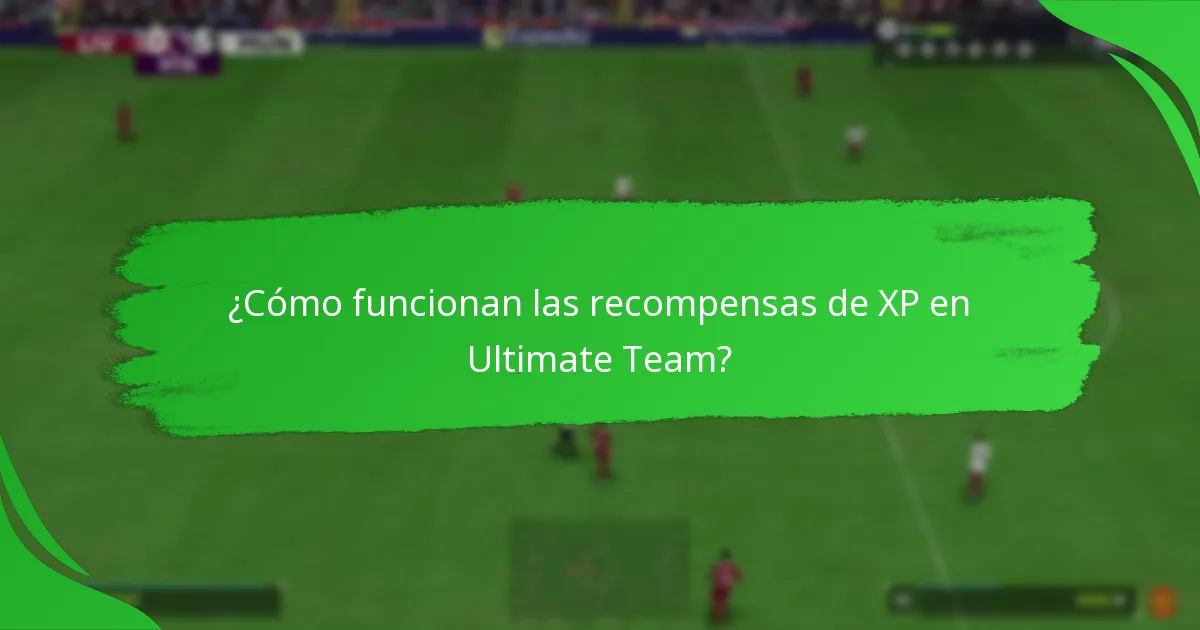 ¿Cómo funcionan las recompensas de XP en Ultimate Team?