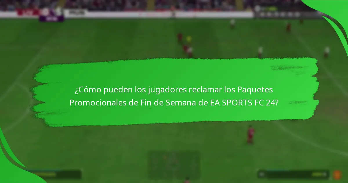 ¿Qué contenidos se incluyen en los Paquetes Promocionales de Fin de Semana de EA SPORTS FC 24?