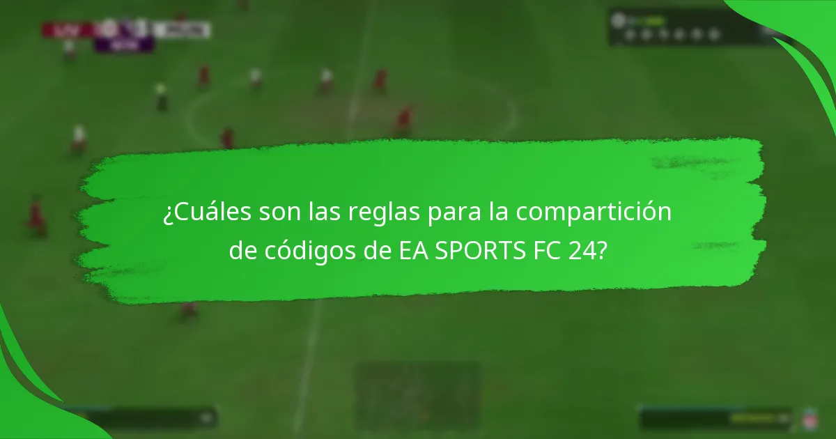 ¿Cómo compartir códigos de EA SPORTS FC 24 de manera efectiva?