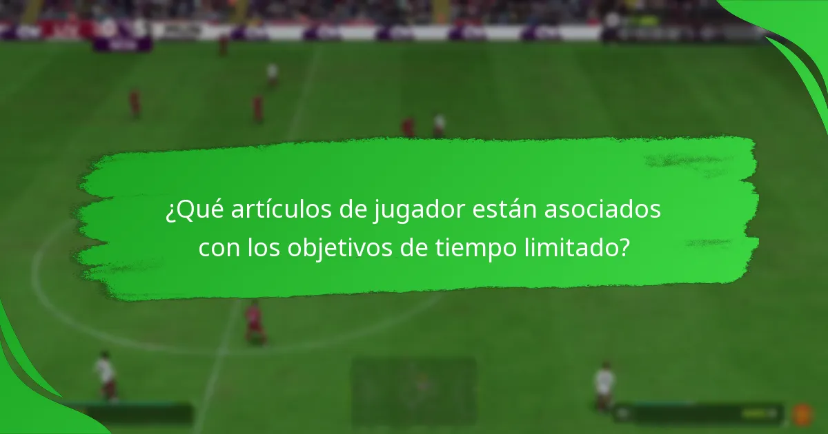 ¿Qué artículos de jugador están asociados con los objetivos de tiempo limitado?