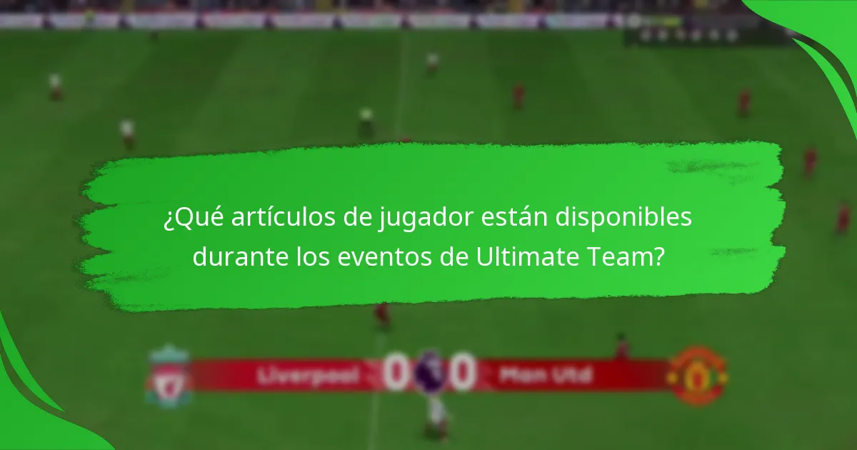 ¿Qué artículos de jugador están disponibles durante los eventos de Ultimate Team?