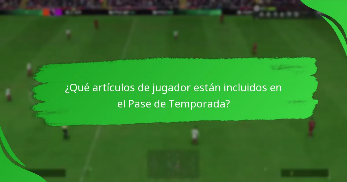 ¿Qué artículos de jugador están incluidos en el Pase de Temporada?