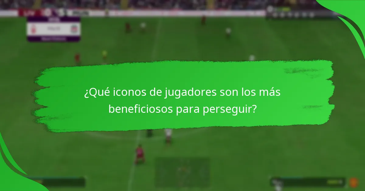 ¿Qué iconos de jugadores son los más beneficiosos para perseguir?