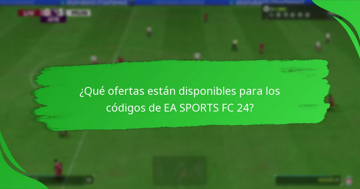 ¿Qué ofertas están disponibles para los códigos de EA SPORTS FC 24?
