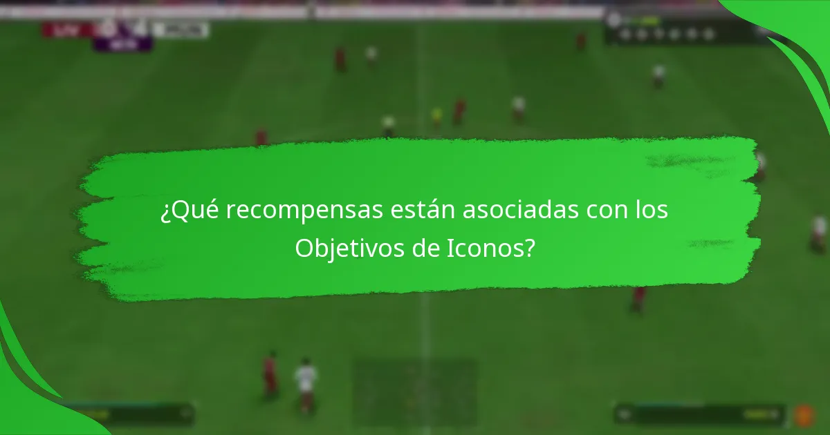 ¿Cómo se comparan los Objetivos de Iconos con otros objetivos en el Ultimate Team?